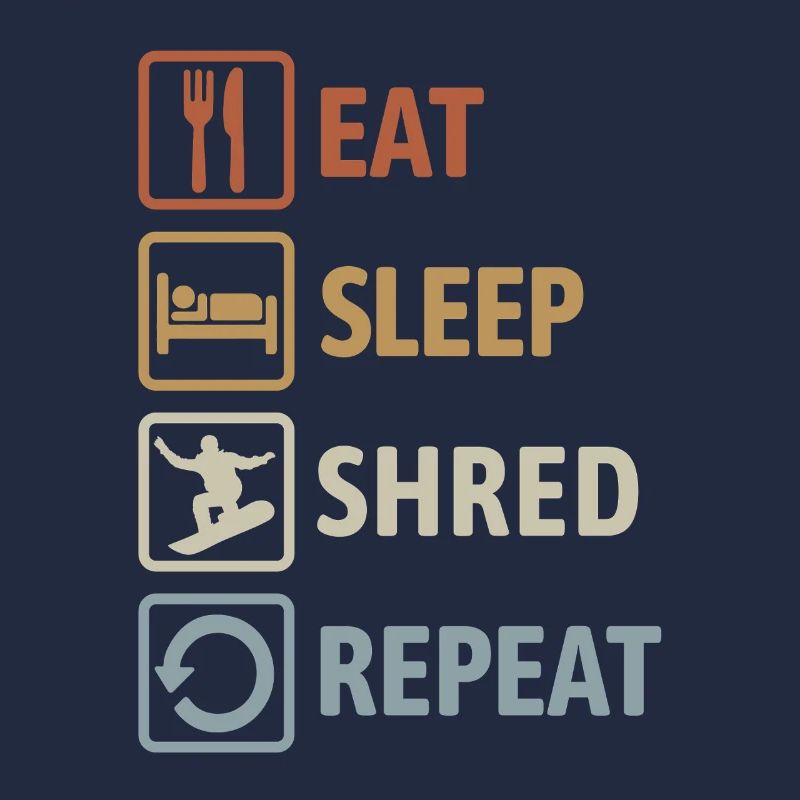 Eat Sleep Shred Repeat - Snowboarding