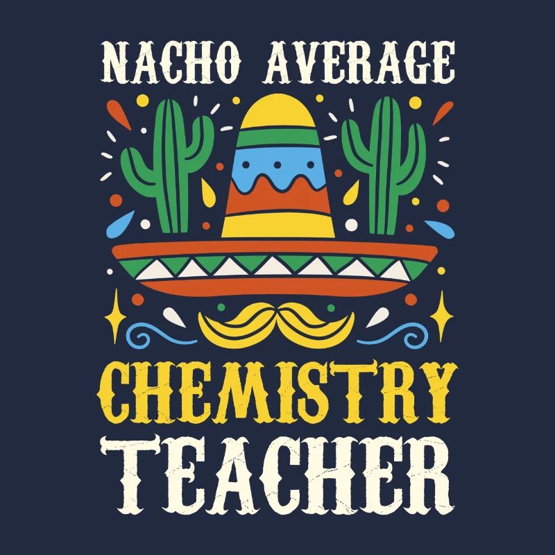 Nacho Average Chemistry Teacher