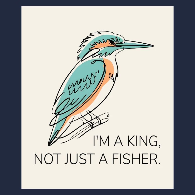 I’m a King, Not Just a Fisher – Eisvogel