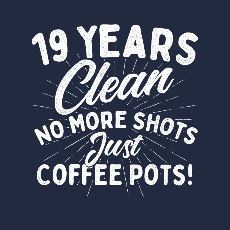 19 ans propre, plus de shots, juste des cafetières.