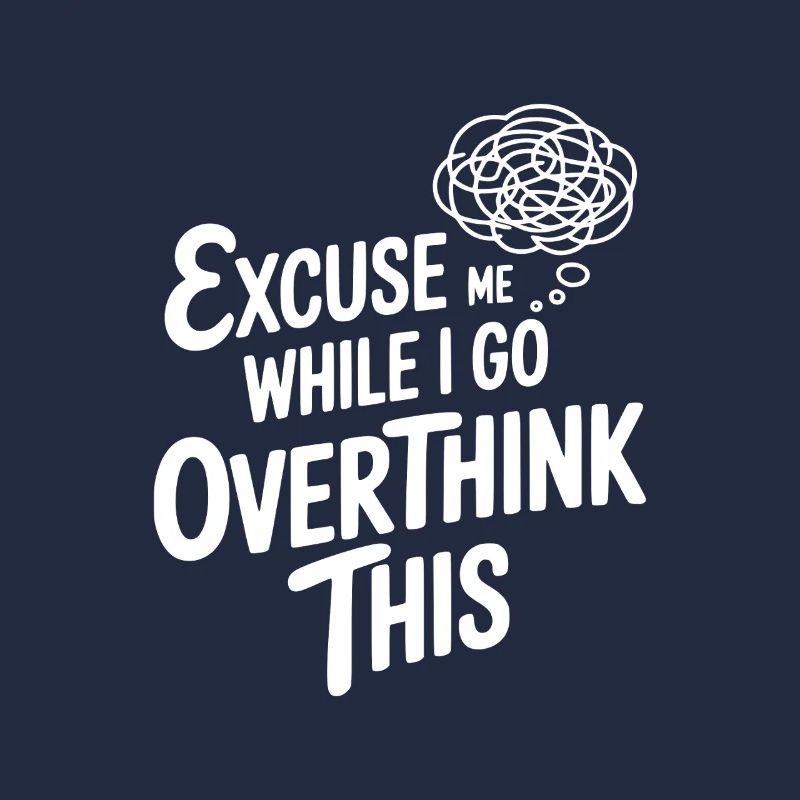 Excuse-moi pendant que je réfléchis trop à tout ça