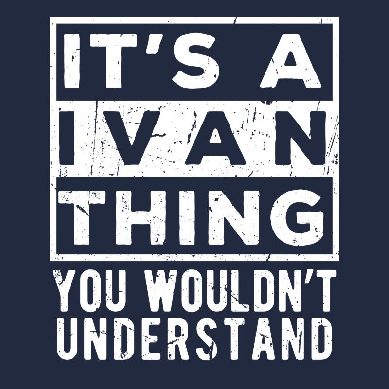 C’est une chose d’Ivan que tu ne comprendrais pas