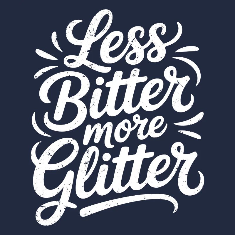 less bitter more glitter
