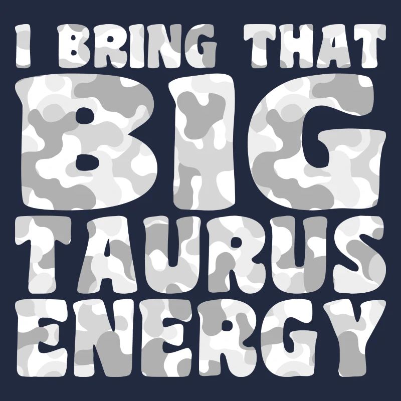 I Bring That Big Taurus Energy