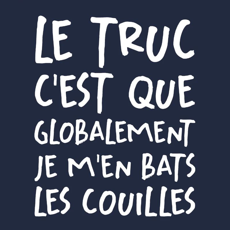 Le Truc C'est Que Je M'en Bats Les Couilles