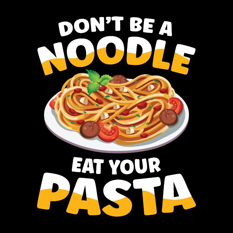 Don't Be A Noodle Eat Your Pasta