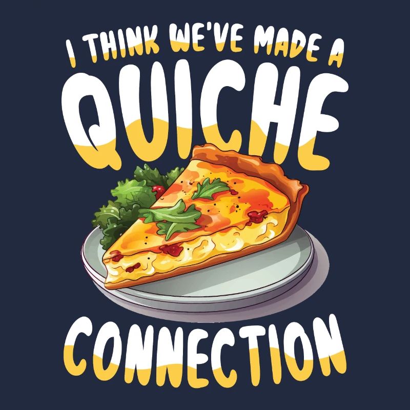 I Think We've Made A Quiche Connection
