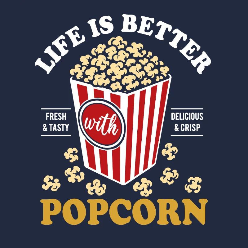Life is better with Popcorn - crispy & delicious