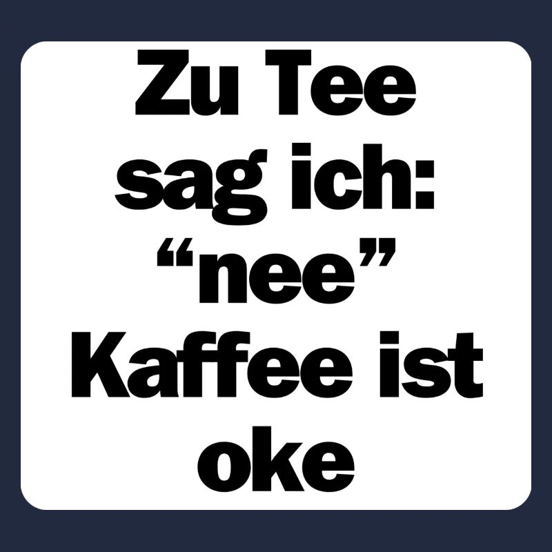 Zu Tee sag ich nee - Kaffee ist oke