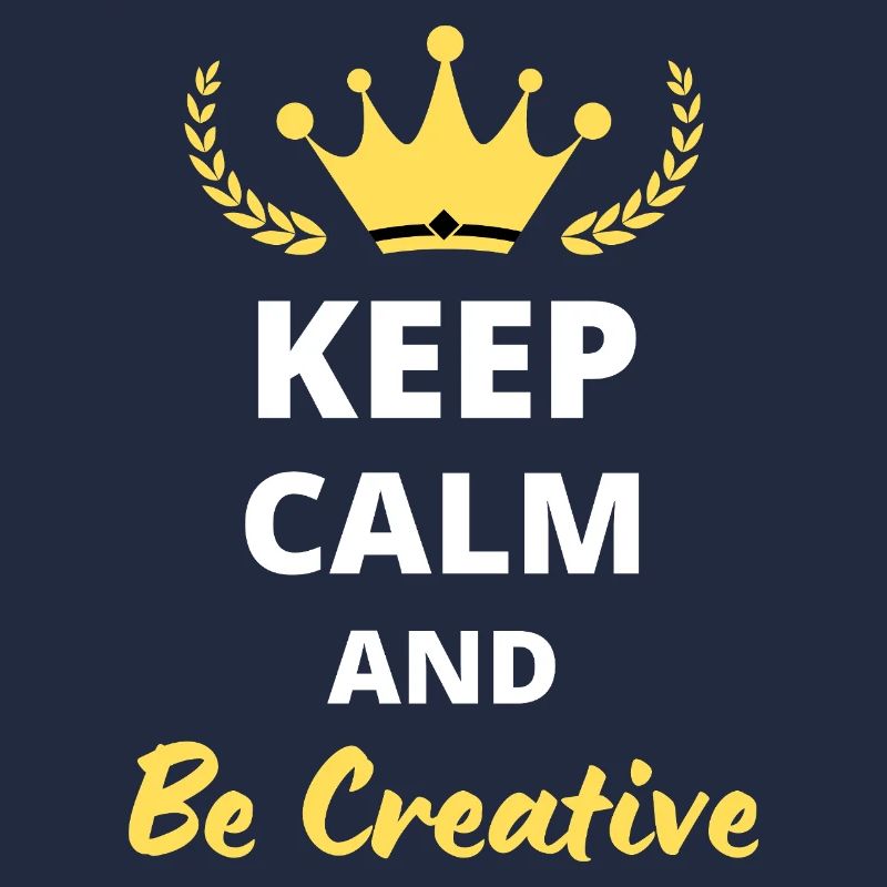 Keep Calm and Be Creative