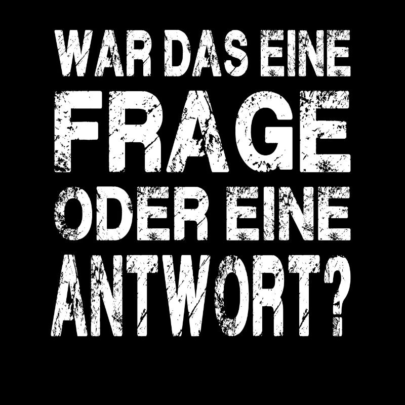WAR DAS EINE FRAGE ODER EINE ANTWORT?