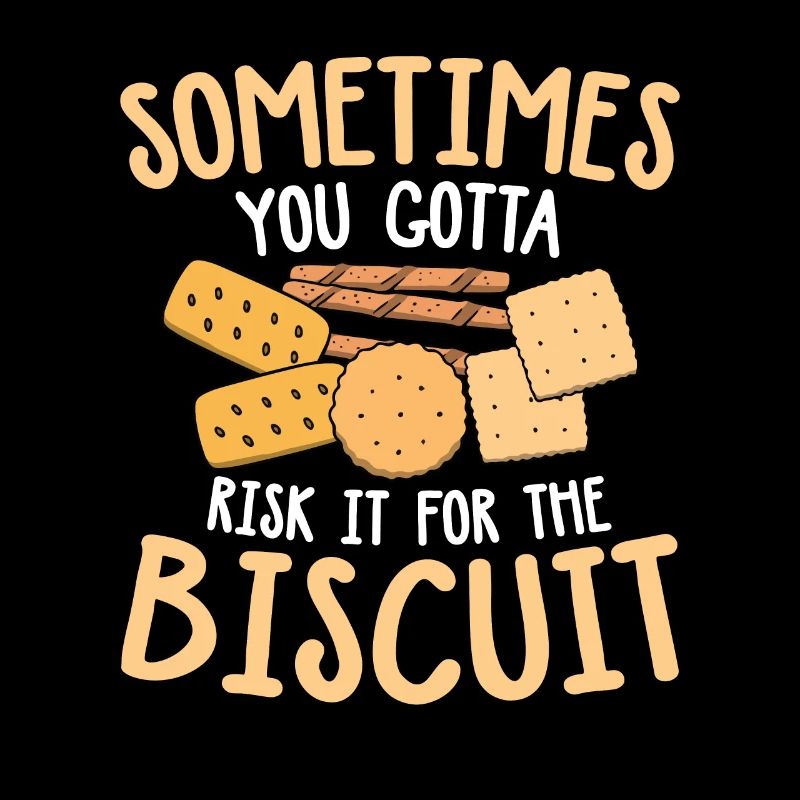 Sometimes You Gotta Risk It For The Biscuit