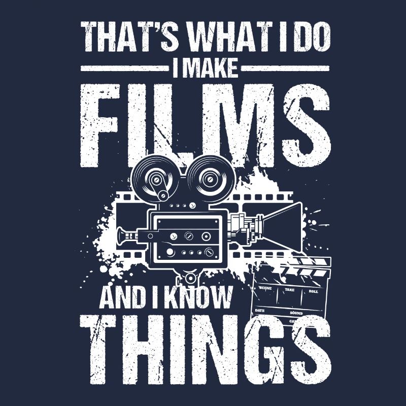 That's What I Do I Make Films And I Know Things