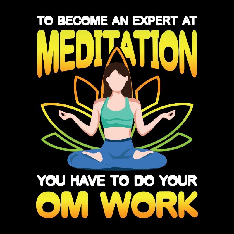 To Become An Expert At Meditation Yor OM Work