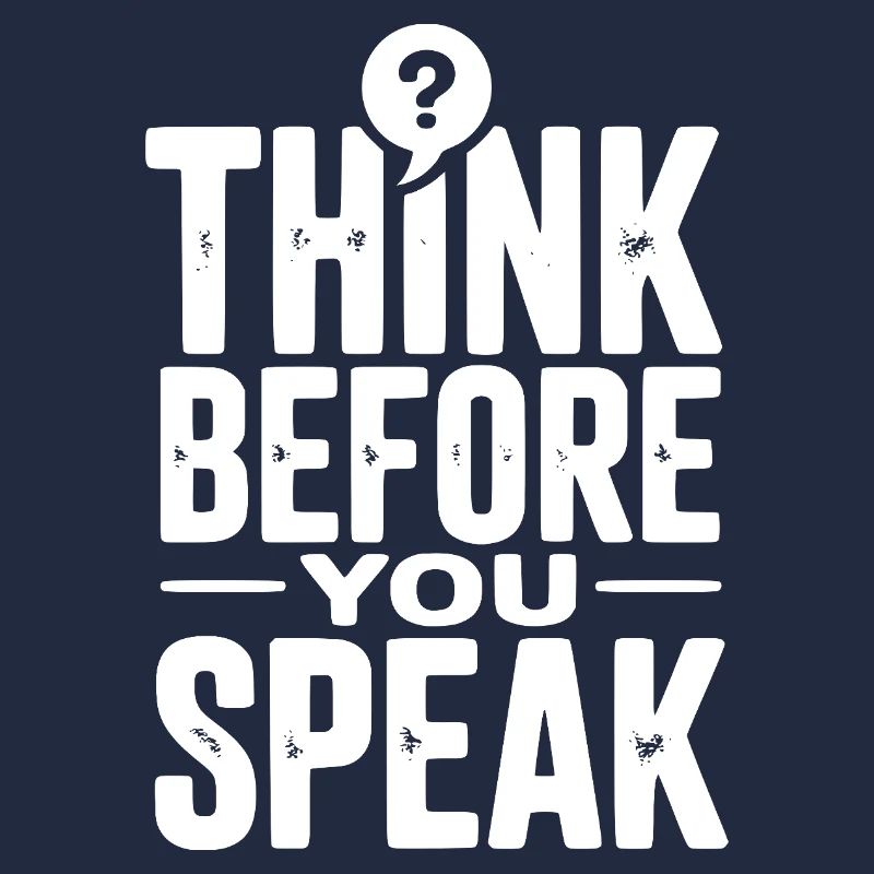 Think Before You Speak