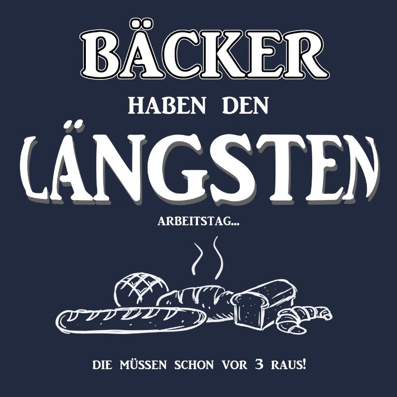 Berufeshirt:Bäcker haben den LÄNGSTEN - Arbeitstag