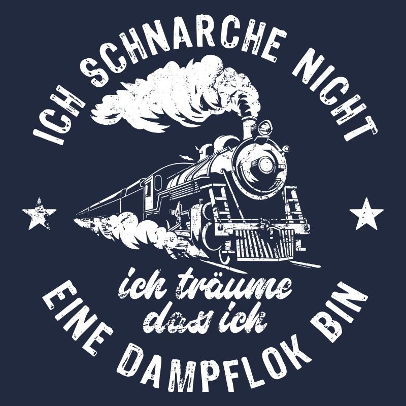 Ich schnarche nicht ich träume - Dampflok - Spruch
