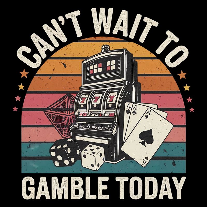 Can't Wait To Gamble Today 5