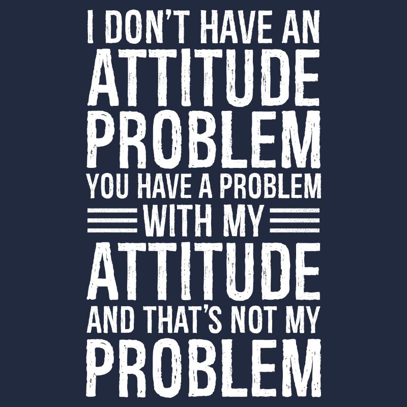 I don't have an attitude problem
