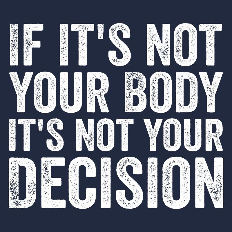 if it's not your body it's not your decision