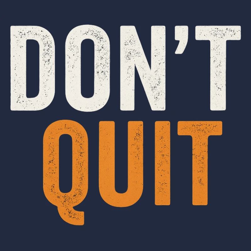 Don't Quit Bold Distressed Typography