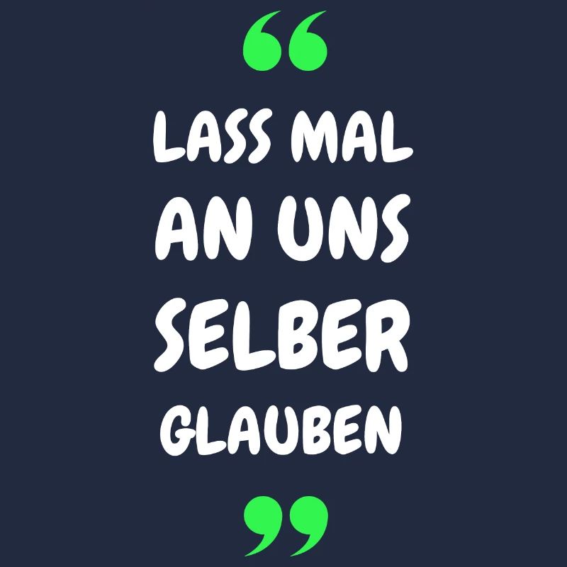 Lass mal an uns selber glauben