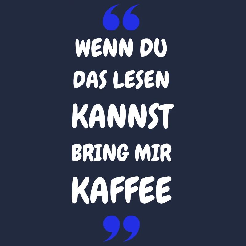 Wenn du das lesen kannst bring mir Kaffee