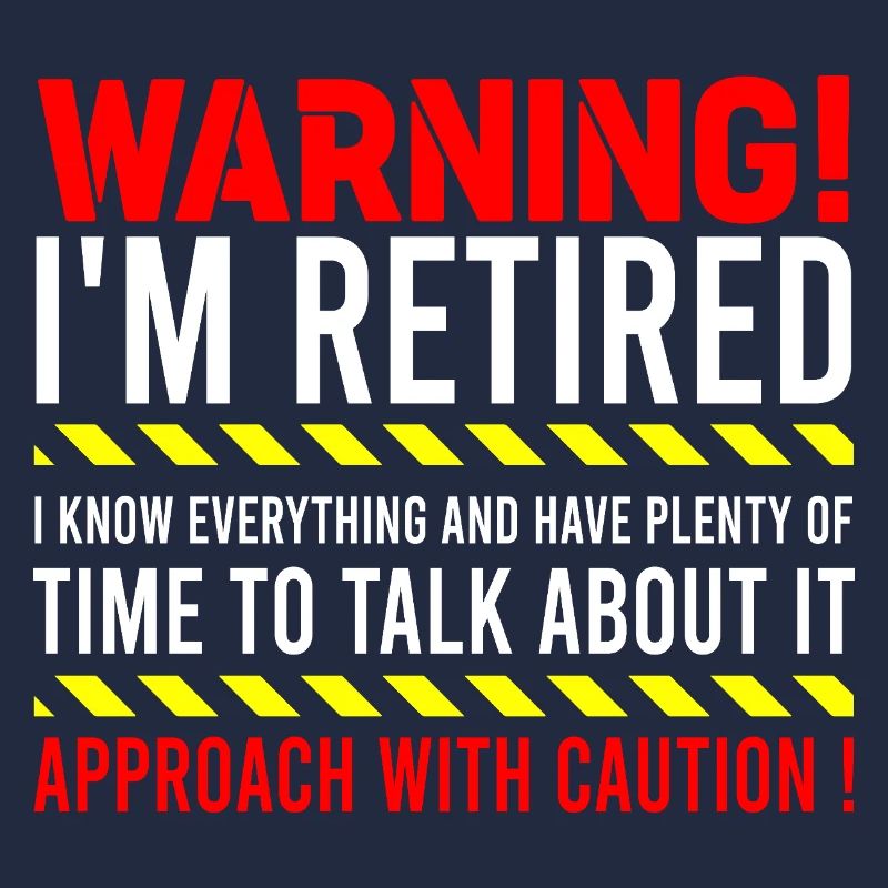 Warning I'm Retired Approach With Caution Retiree