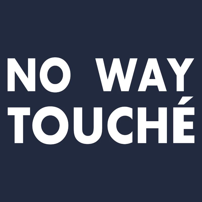 No way touché