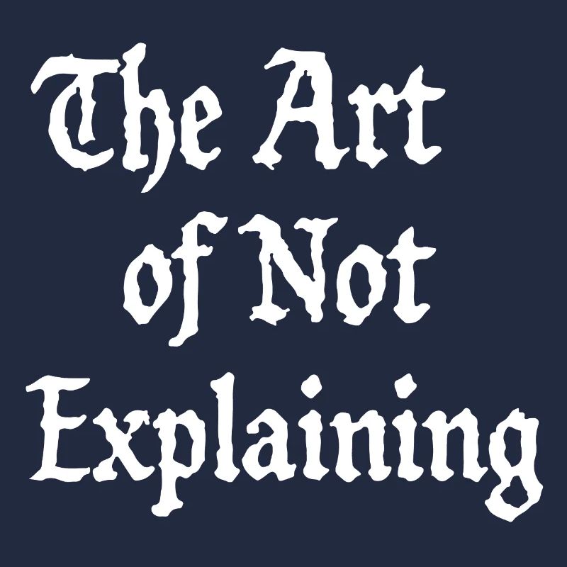 the art of not explaining