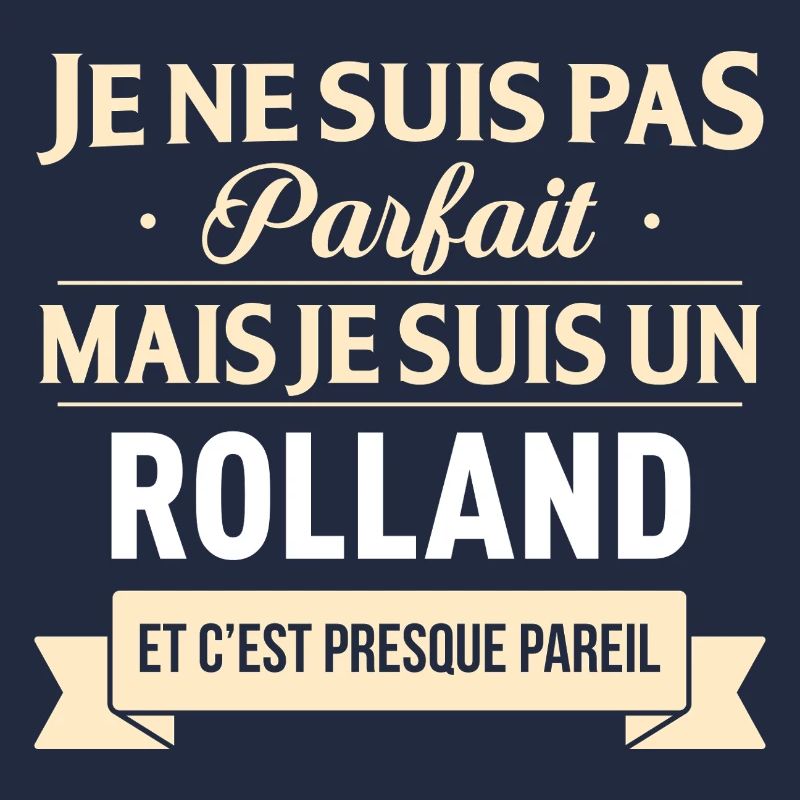 Je Ne Suis Pas Parfait Mais Je Suis Un Rolland ...