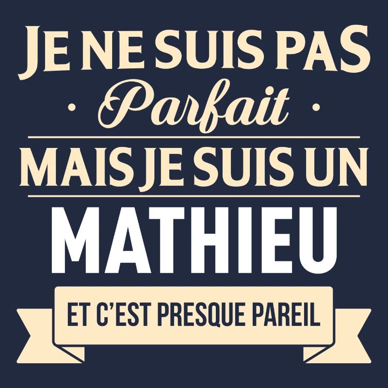 Je Ne Suis Pas Parfait Mais Je Suis Un Mathieu ...