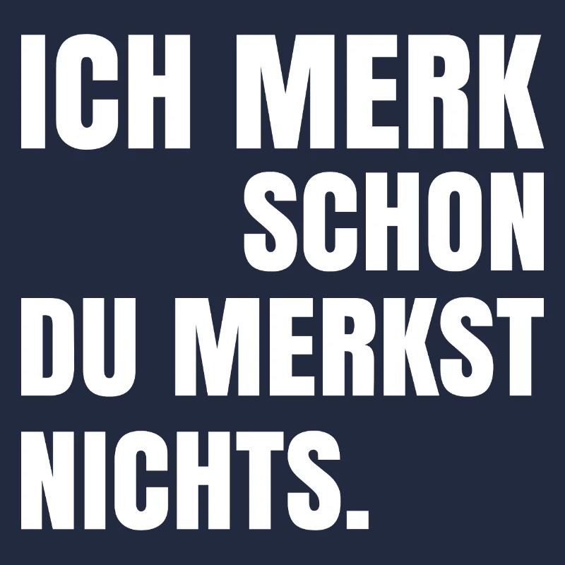 Ich merk schon du merkst nichts