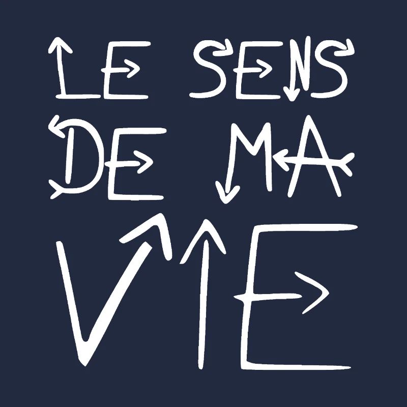 LE SENS DE MA VIE !