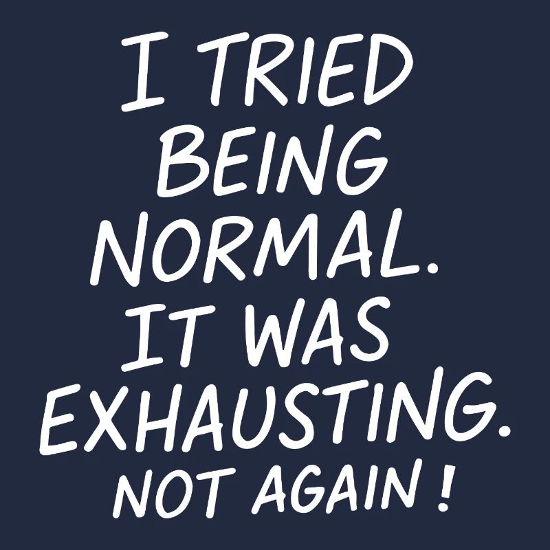 Normal sein war anstrengend. Nicht nochmal.