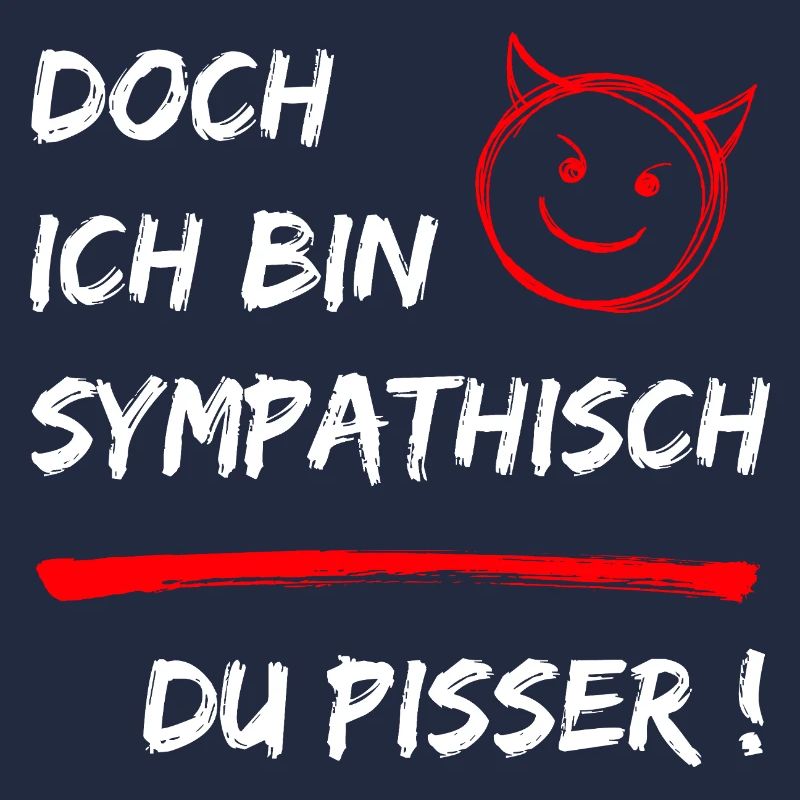 Doch ich bin Sympathisch-Du Pisser-Funny Statement