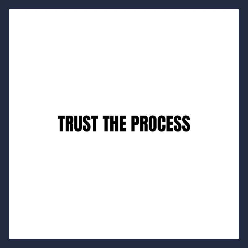 Trust the process