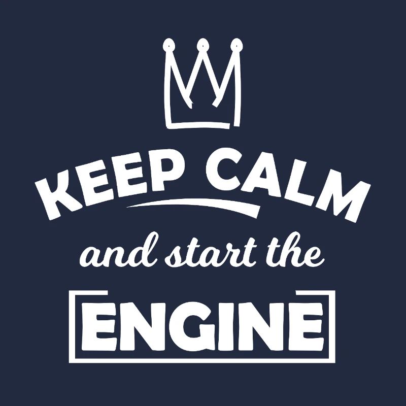 Keep Calm and Start the Engine