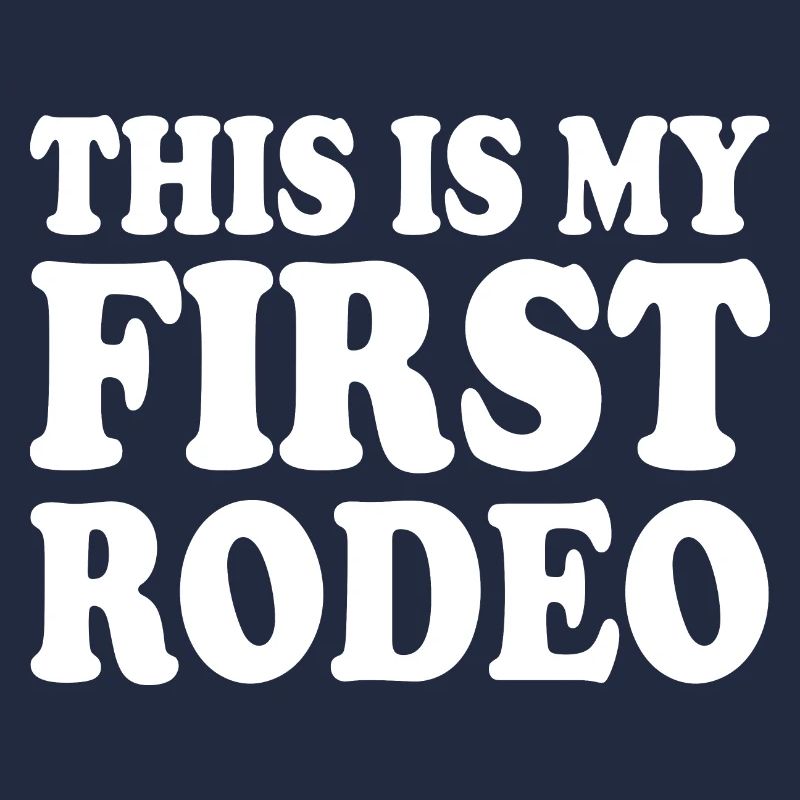 This is my first rodeo