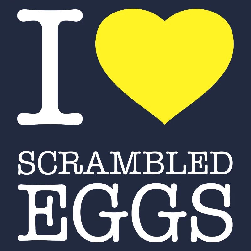 I LOVE SCRAMBLED EGGS Rührei