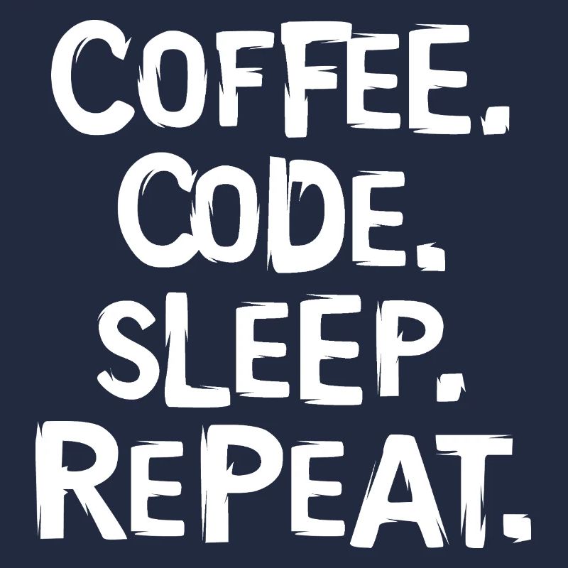 coffee code sleep - repeat Programmierer Arbeit
