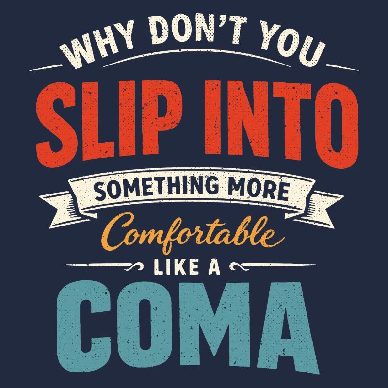 Sarcastic Black Humor Slip Into A Coma