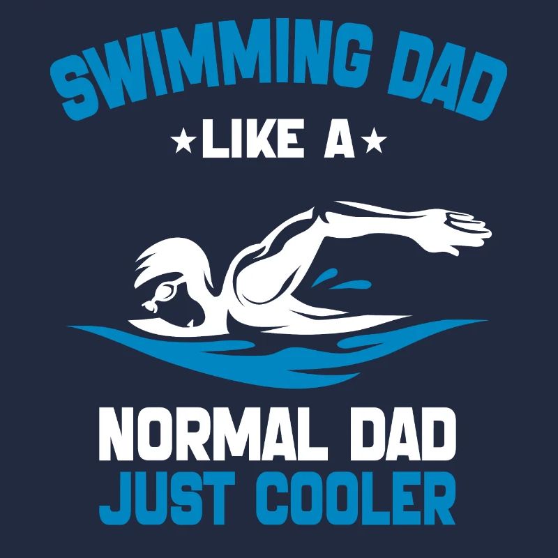 Swimming Dad Like A Normal Dad Just Cooler
