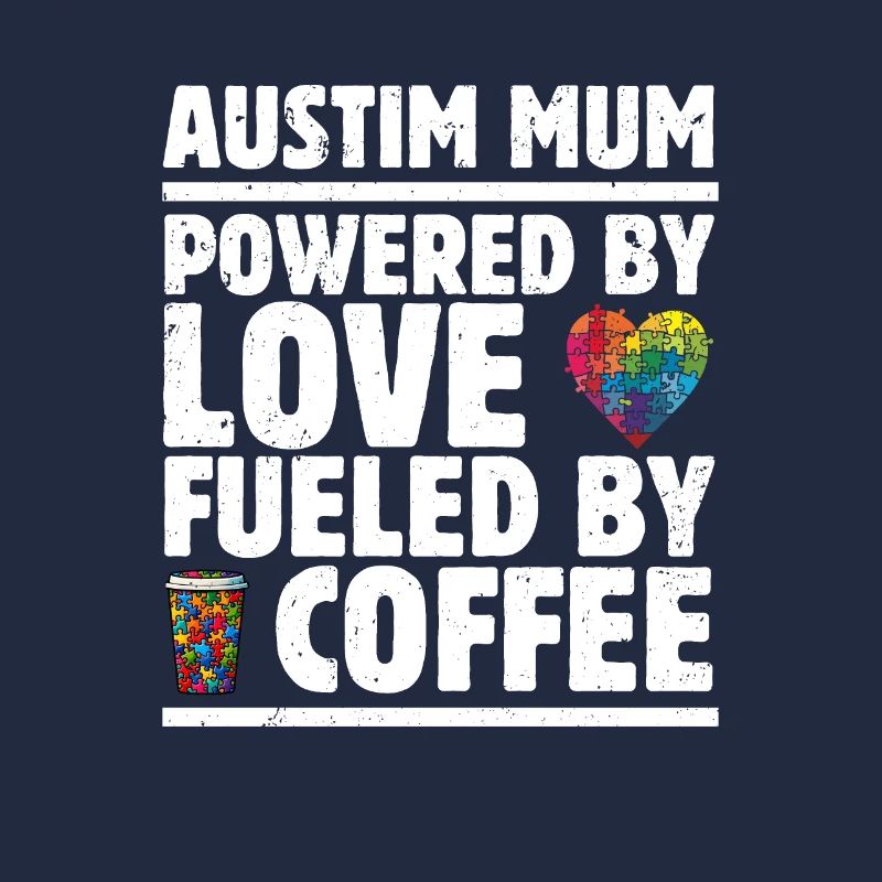 Austism Mum Powered by Love, Fueled by Coffee