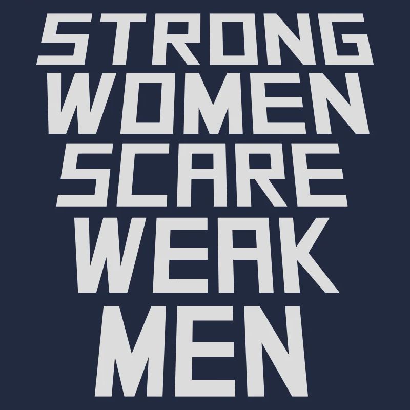 Strong Women Scare Weak Men Selbstbewusst Feminist