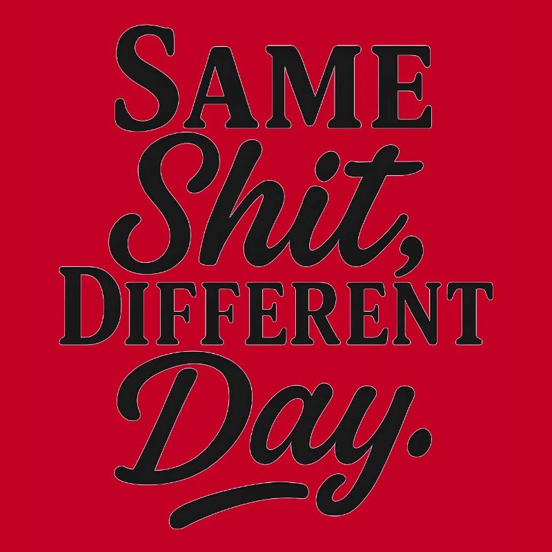 Same Shit Different Day