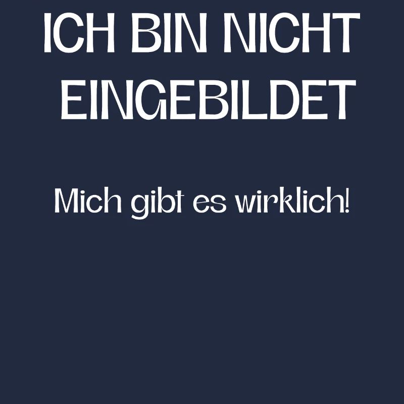 Ich bin nicht eingebildet mich gibt es wirklich!