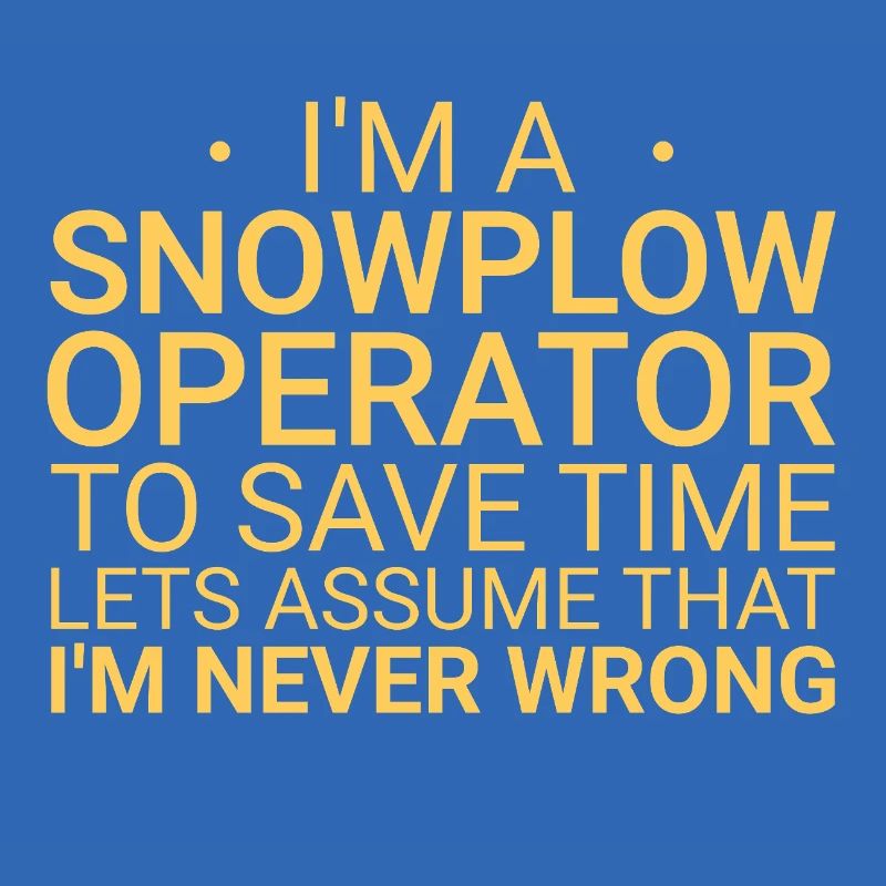 Snowplow Operator Never Wrong Schneepflugfahrer