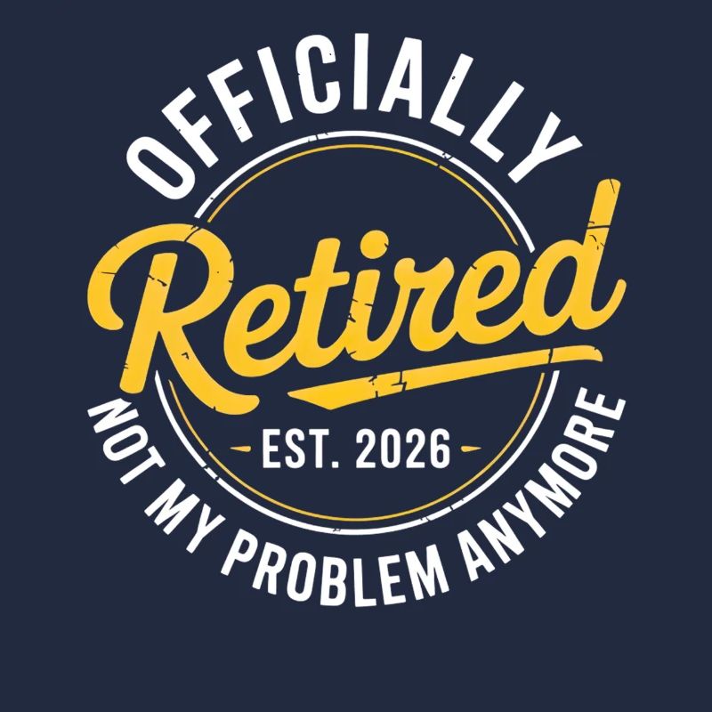 Retired 2026 Not My Problem Anymore Retirement