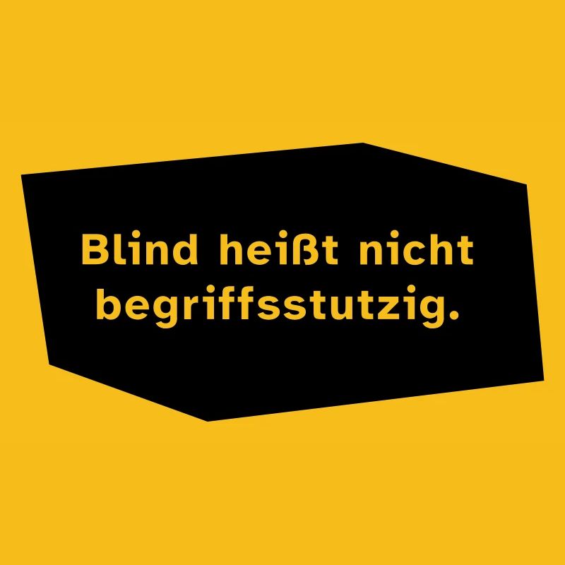 Blind heißt nicht begriffsstutzig.